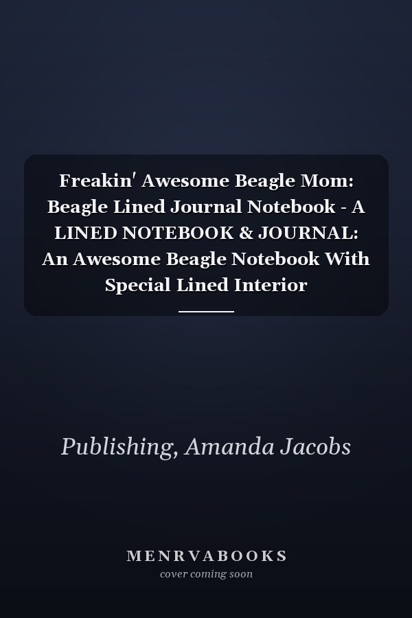 Freakin' Awesome Beagle Mom: Beagle Lined Journal Notebook - A LINED NOTEBOOK & JOURNAL: An Awesome Beagle Notebook With Special Lined Interior