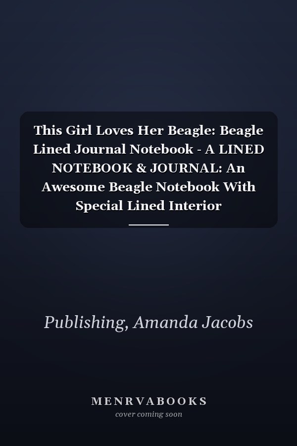 This Girl Loves Her Beagle: Beagle Lined Journal Notebook - A LINED NOTEBOOK & JOURNAL: An Awesome Beagle Notebook With Special Lined Interior