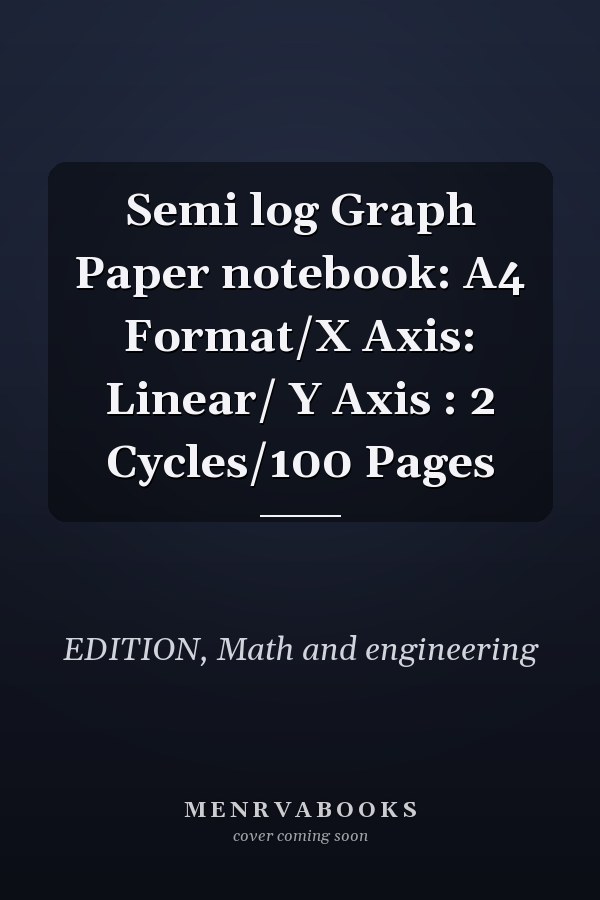Semi log Graph Paper notebook: A4 Format/X Axis: Linear/ Y Axis : 2 Cycles/100 Pages
