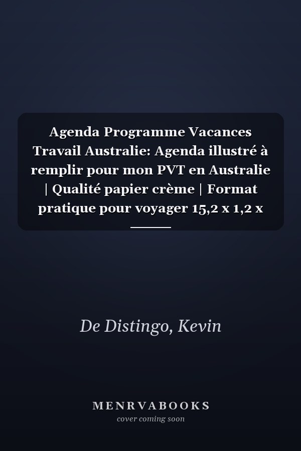 Agenda Programme Vacances Travail Australie: Agenda illustré à remplir pour mon PVT en Australie | Qualité papier crème | Format pratique pour voyager 15,2 x 1,2 x 22,9 cm (French Edition)