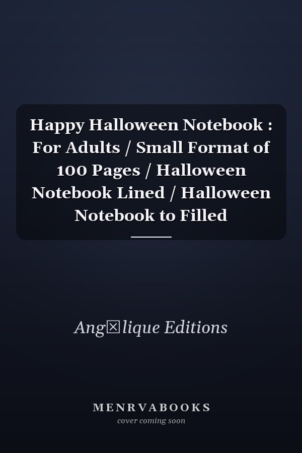 Happy Halloween Notebook : For Adults / Small Format of 100 Pages / Halloween Notebook Lined / Halloween Notebook to Filled