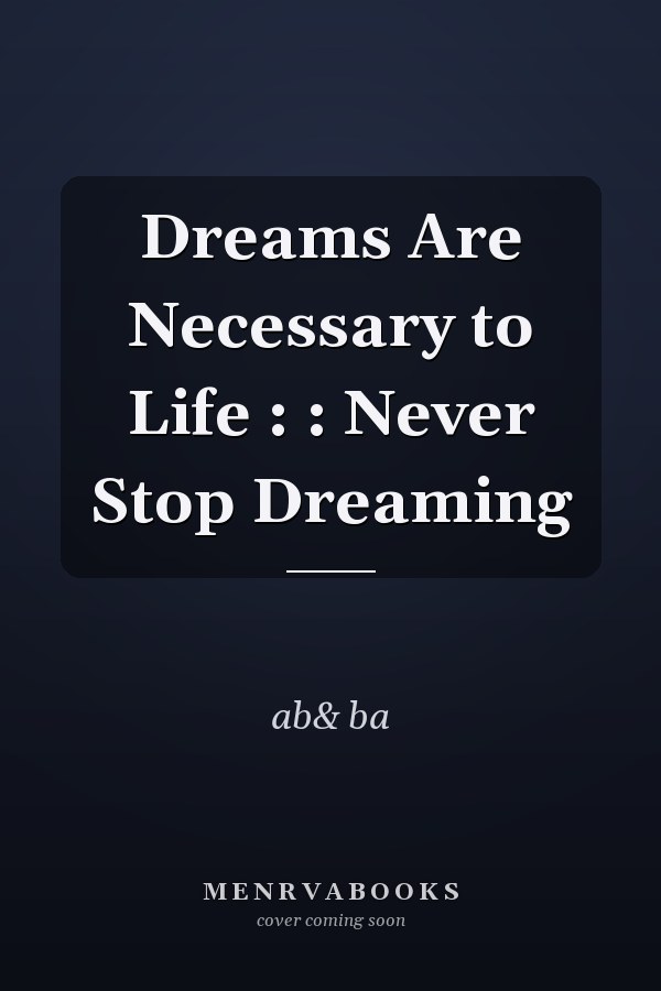 Dreams Are Necessary to Life : : Never Stop Dreaming