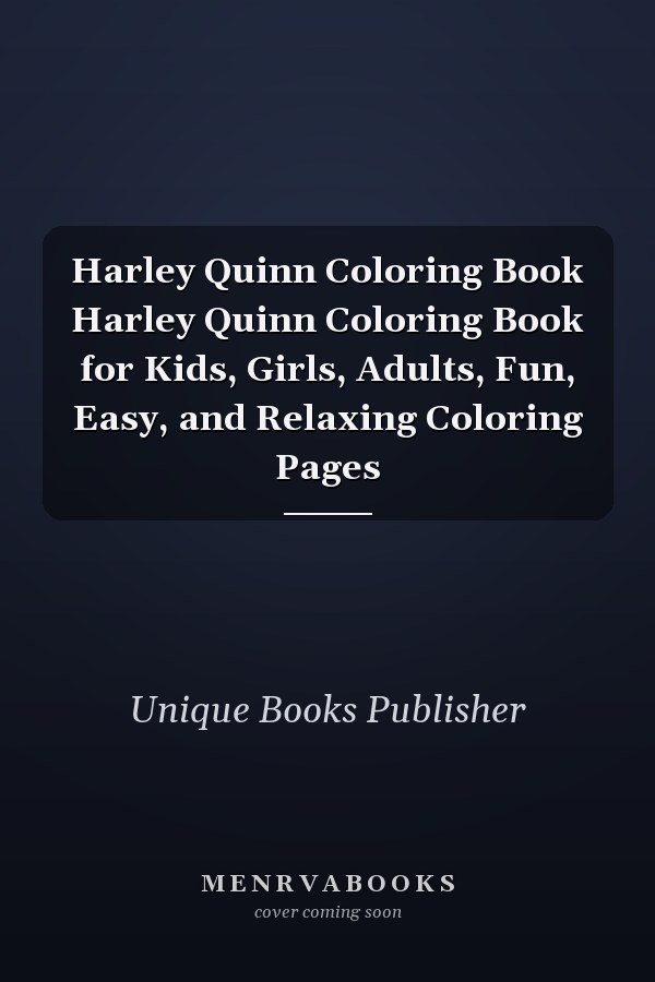 Harley Quinn Coloring Book Harley Quinn Coloring Book for Kids, Girls, Adults, Fun, Easy, and Relaxing Coloring Pages