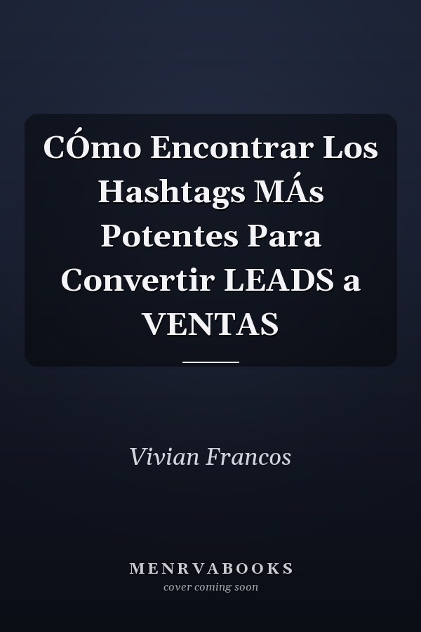 CÓmo Encontrar Los Hashtags MÁs Potentes Para Convertir LEADS a VENTAS