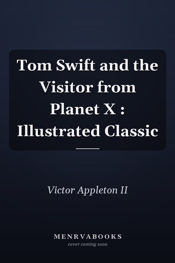 Tom Swift and the Visitor from Planet X : Illustrated Classic