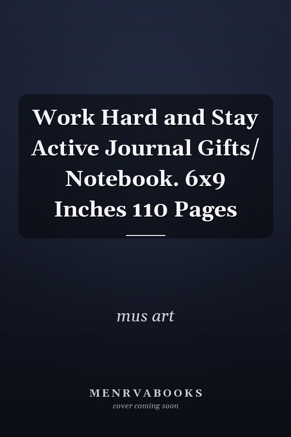 Work Hard and Stay Active Journal Gifts/ Notebook. 6x9 Inches 110 Pages