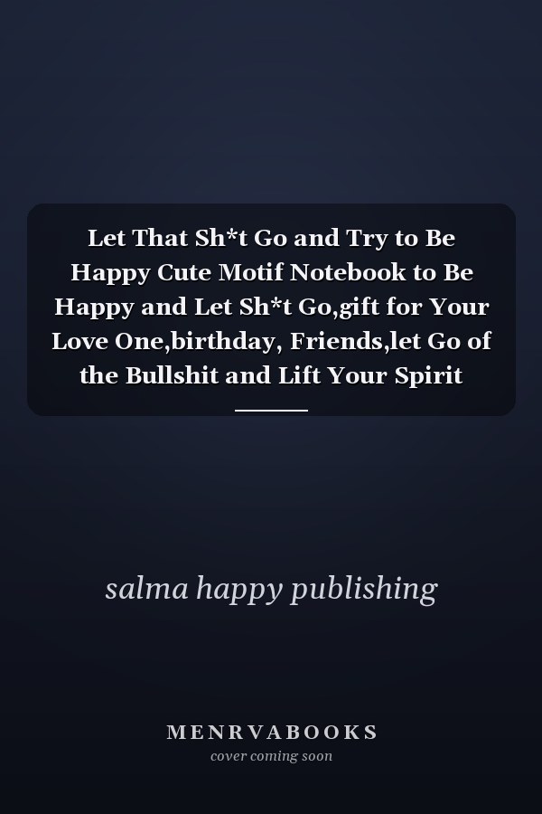 Let That Sh*t Go and Try to Be Happy Cute Motif Notebook to Be Happy and Let Sh*t Go,gift for Your Love One,birthday, Friends,let Go of the Bullshit and Lift Your Spirit