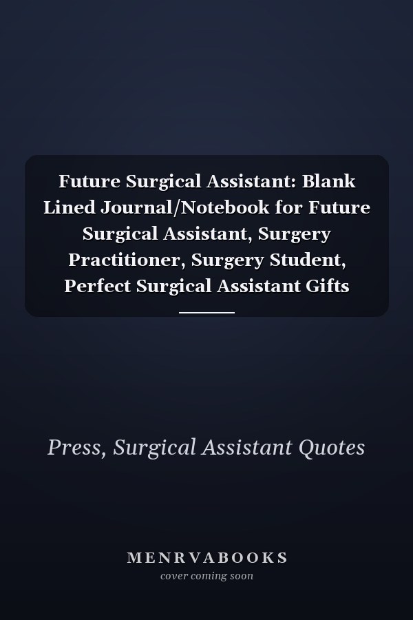 Future Surgical Assistant: Blank Lined Journal/Notebook for Future Surgical Assistant, Surgery Practitioner, Surgery Student, Perfect Surgical Assistant Gifts