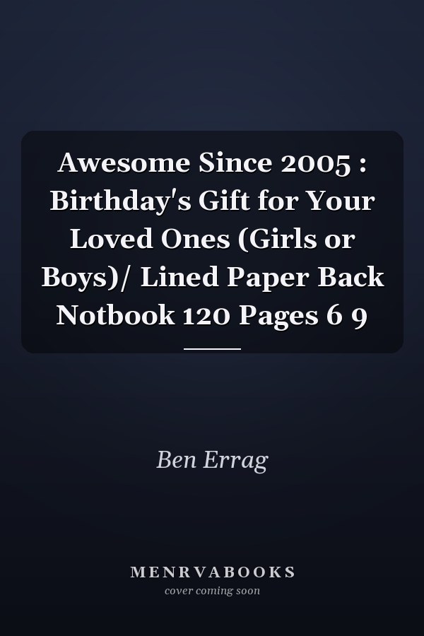 Awesome Since 2005 : Birthday's Gift for Your Loved Ones (Girls or Boys)/ Lined Paper Back Notbook 120 Pages 6  9