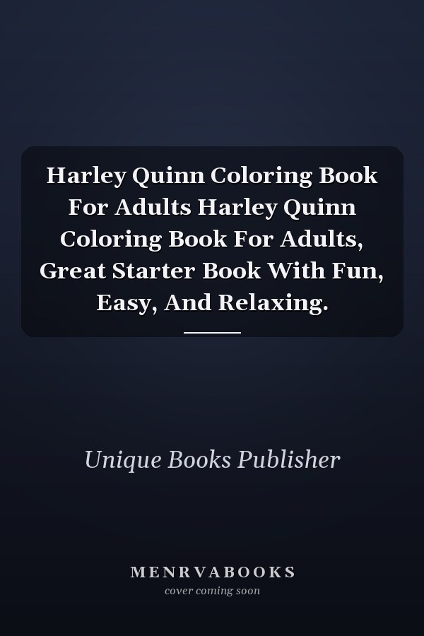 Harley Quinn Coloring Book For Adults Harley Quinn Coloring Book For Adults, Great Starter Book With Fun, Easy, And Relaxing.
