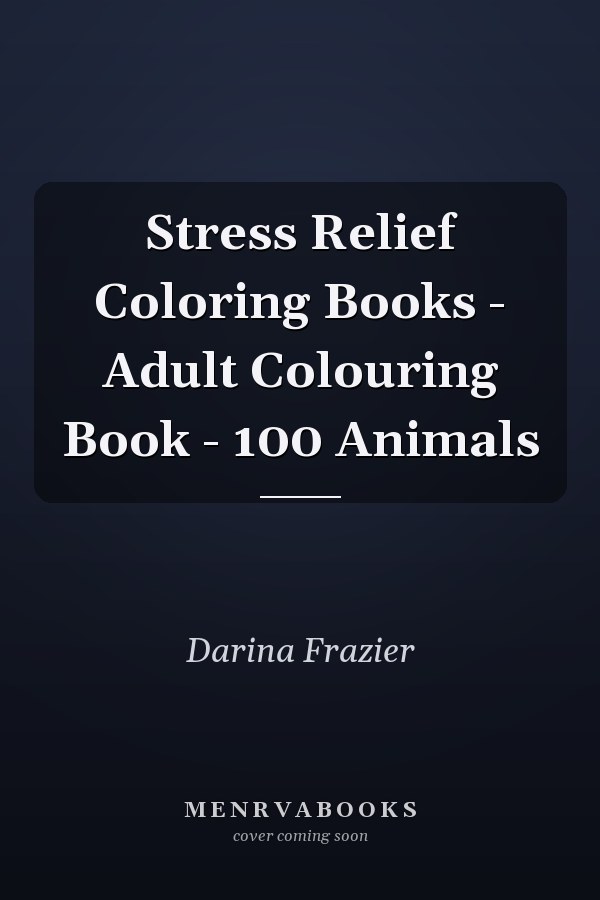 Stress Relief Coloring Books - Adult Colouring Book - 100 Animals
