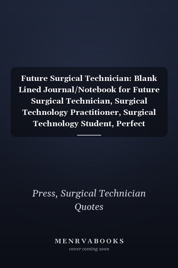 Future Surgical Technician: Blank Lined Journal/Notebook for Future Surgical Technician, Surgical Technology Practitioner, Surgical Technology Student, Perfect Surgical Technician Gifts