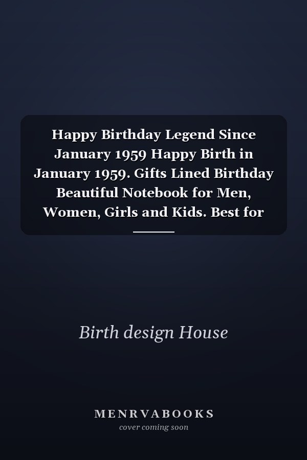 Happy Birthday Legend Since January 1959 Happy Birth in January 1959. Gifts Lined Birthday Beautiful Notebook for Men, Women, Girls and Kids. Best for Birthday Gift