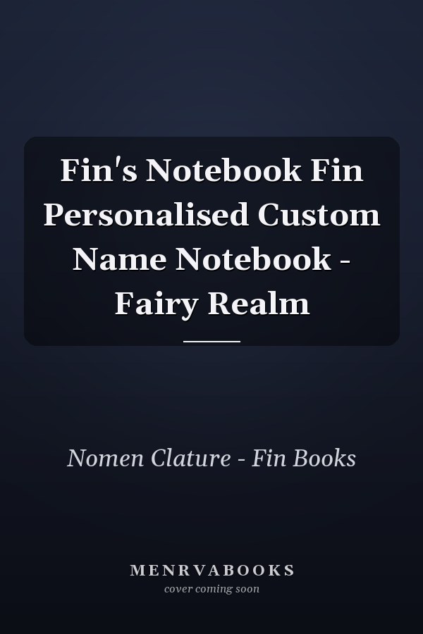 Fin's Notebook Fin Personalised Custom Name Notebook - Fairy Realm