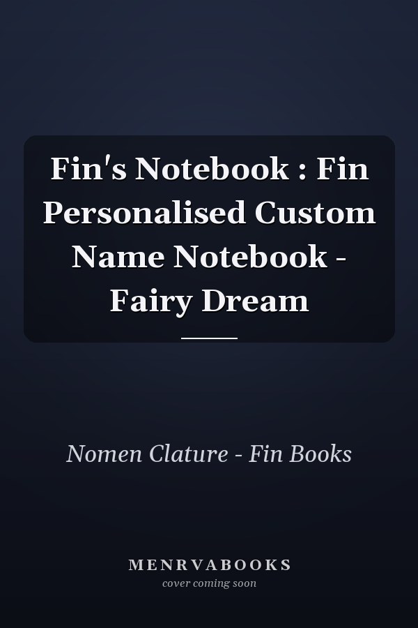 Fin's Notebook : Fin Personalised Custom Name Notebook - Fairy Dream