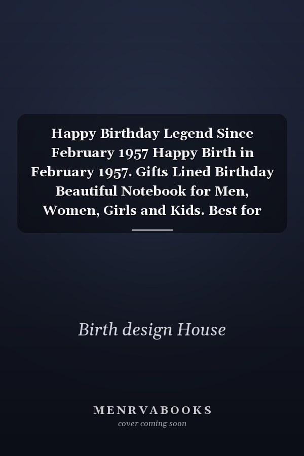 Happy Birthday Legend Since February 1957 Happy Birth in February 1957. Gifts Lined Birthday Beautiful Notebook for Men, Women, Girls and Kids. Best for Birthday Gift