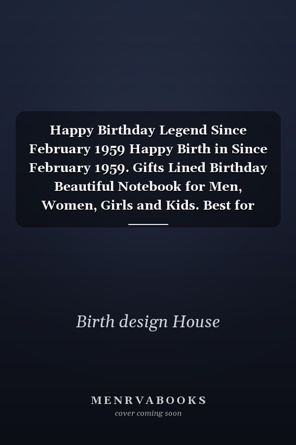 Happy Birthday Legend Since February 1959 Happy Birth in Since February 1959. Gifts Lined Birthday Beautiful Notebook for Men, Women, Girls and Kids. Best for Birthday Gift