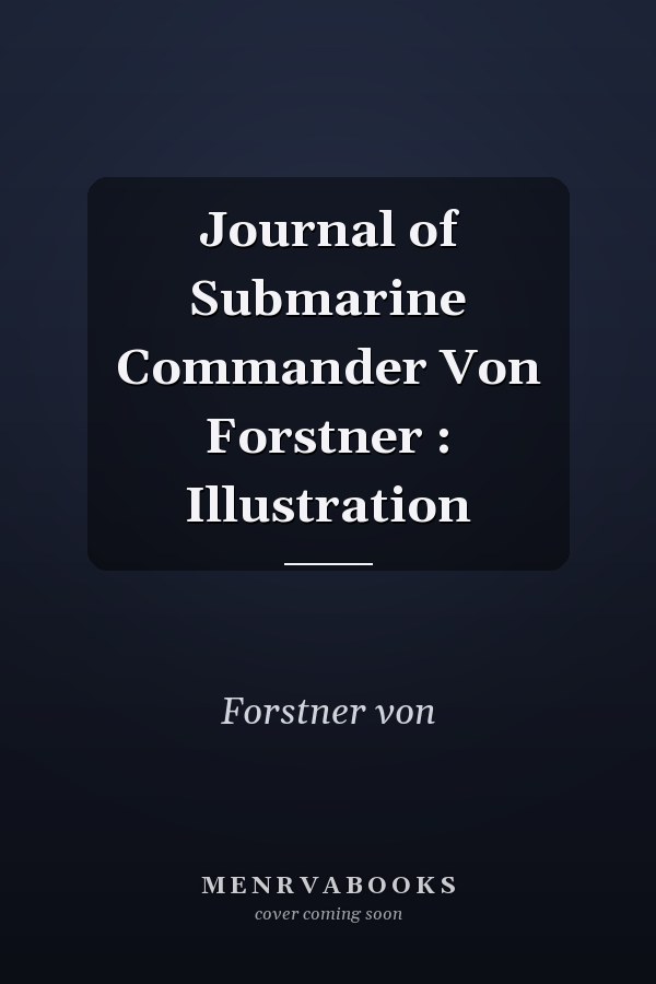 Journal of Submarine Commander Von Forstner : Illustration