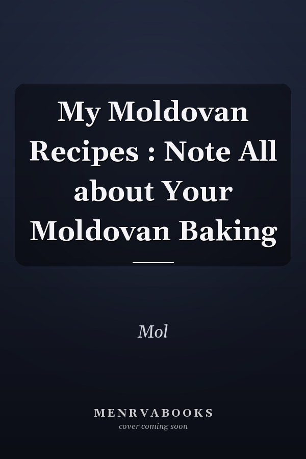 My Moldovan Recipes : Note All about Your Moldovan Baking