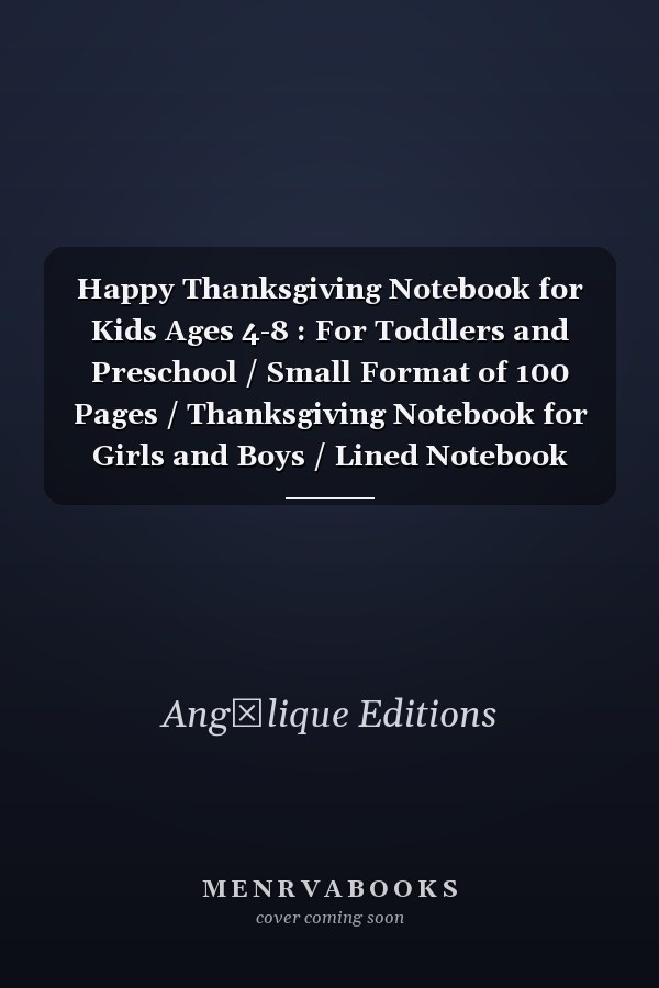 Happy Thanksgiving Notebook for Kids Ages 4-8 : For Toddlers and Preschool / Small Format of 100 Pages / Thanksgiving Notebook for Girls and Boys / Lined Notebook