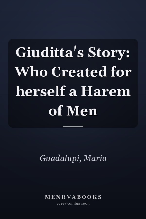 Giuditta's Story: Who Created for herself a Harem of Men
