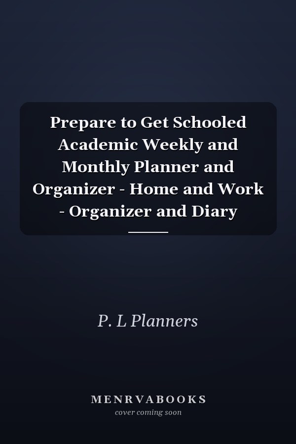 Prepare to Get Schooled Academic Weekly and Monthly Planner and Organizer - Home and Work - Organizer and Diary