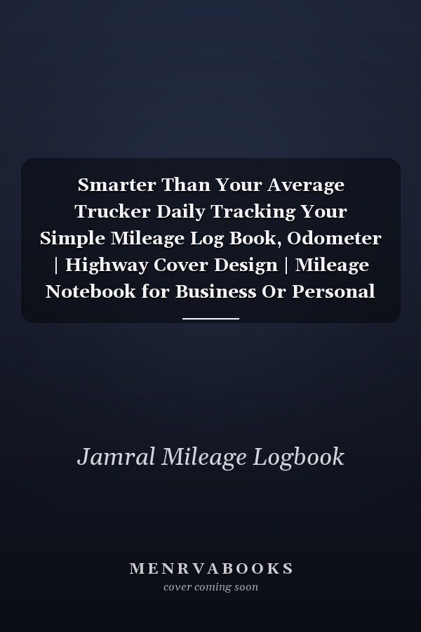 Smarter Than Your Average Trucker Daily Tracking Your Simple Mileage Log Book, Odometer | Highway Cover Design | Mileage Notebook for Business Or Personal Use | 120 Pages Small Size - 6 By 9 |