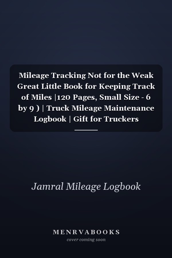 Mileage Tracking Not for the Weak Great Little Book for Keeping Track of Miles |120 Pages, Small Size - 6 by 9 ) | Truck Mileage Maintenance Logbook | Gift for Truckers