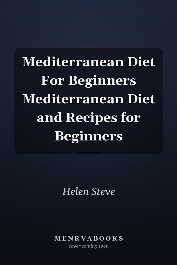 Mediterranean Diet For Beginners Mediterranean Diet and Recipes for Beginners
