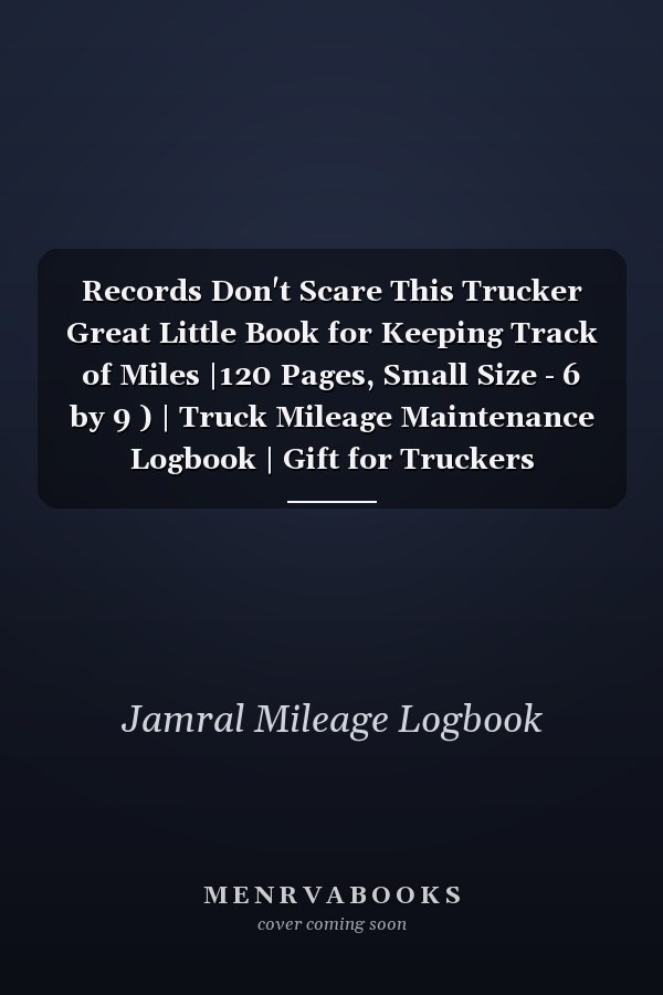 Records Don't Scare This Trucker Great Little Book for Keeping Track of Miles |120 Pages, Small Size - 6 by 9 ) | Truck Mileage Maintenance Logbook | Gift for Truckers