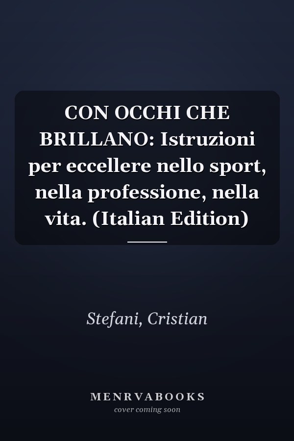 CON OCCHI CHE BRILLANO: Istruzioni per eccellere nello sport, nella professione, nella vita. (Italian Edition)