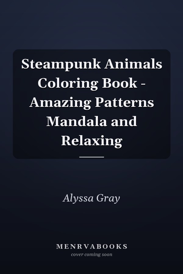 Steampunk Animals Coloring Book - Amazing Patterns Mandala and Relaxing