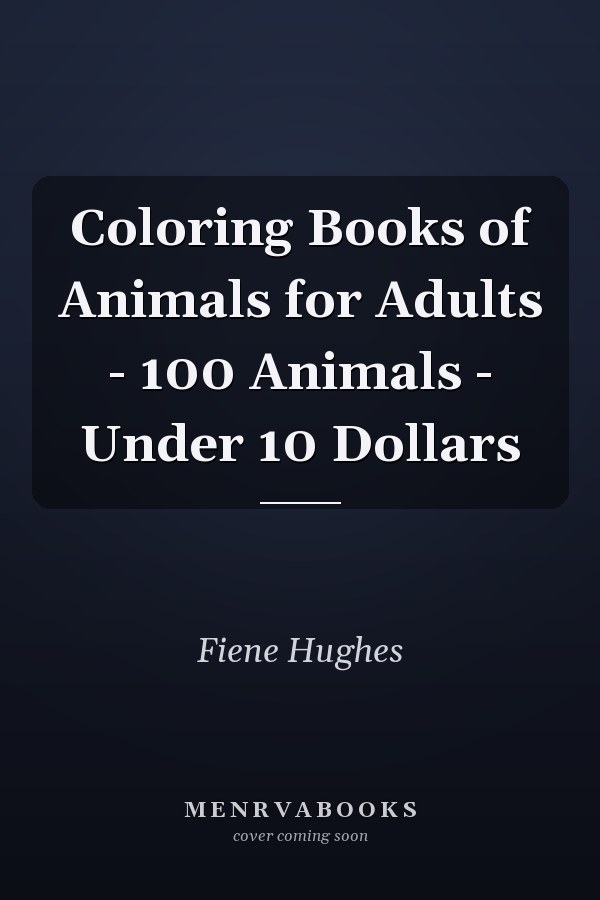 Coloring Books of Animals for Adults - 100 Animals - Under 10 Dollars