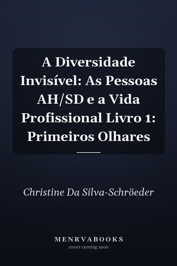 A Diversidade Invisível: As Pessoas AH/SD e a Vida Profissional Livro 1: Primeiros Olhares