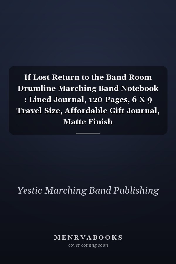 If Lost Return to the Band Room Drumline Marching Band Notebook : Lined Journal, 120 Pages, 6 X 9 Travel Size, Affordable Gift Journal, Matte Finish