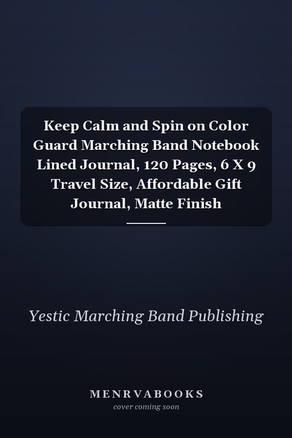 Keep Calm and Spin on Color Guard Marching Band Notebook Lined Journal, 120 Pages, 6 X 9 Travel Size, Affordable Gift Journal, Matte Finish