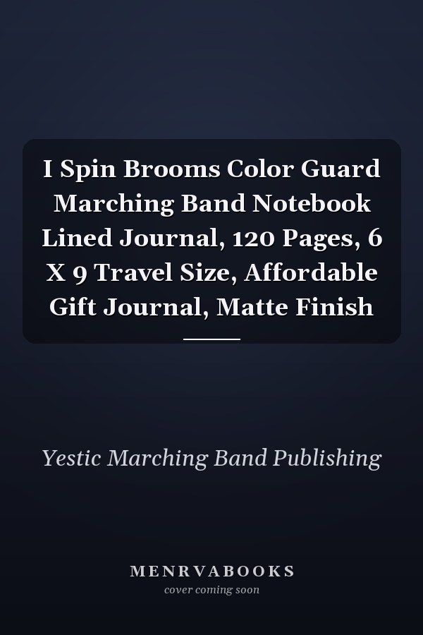 I Spin Brooms Color Guard Marching Band Notebook Lined Journal, 120 Pages, 6 X 9 Travel Size, Affordable Gift Journal, Matte Finish