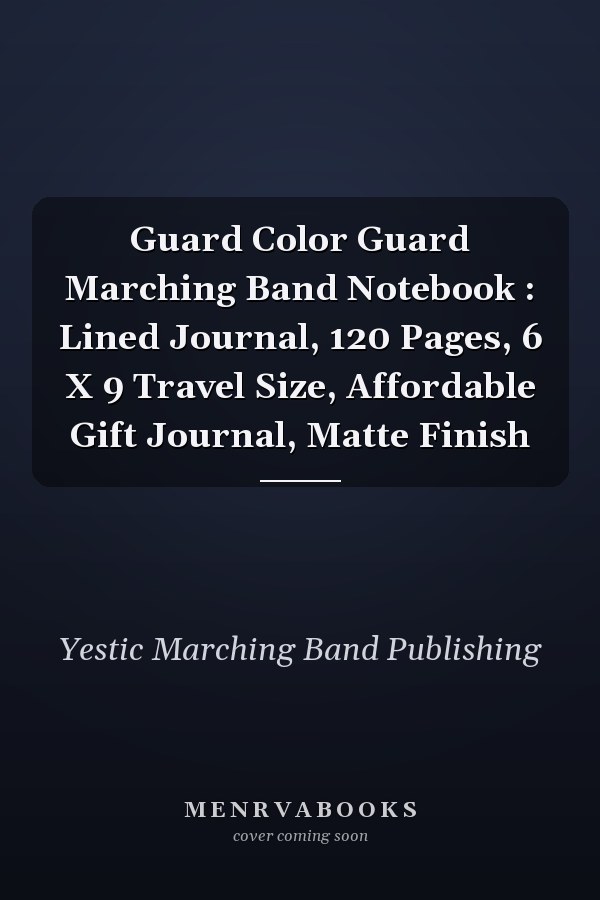 Guard Color Guard Marching Band Notebook : Lined Journal, 120 Pages, 6 X 9 Travel Size, Affordable Gift Journal, Matte Finish