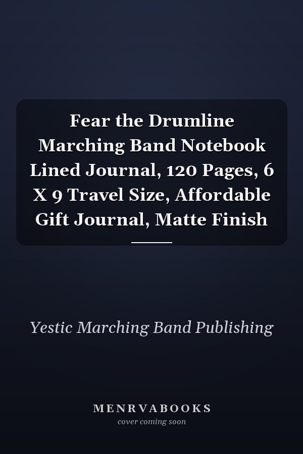 Fear the Drumline Marching Band Notebook Lined Journal, 120 Pages, 6 X 9 Travel Size, Affordable Gift Journal, Matte Finish