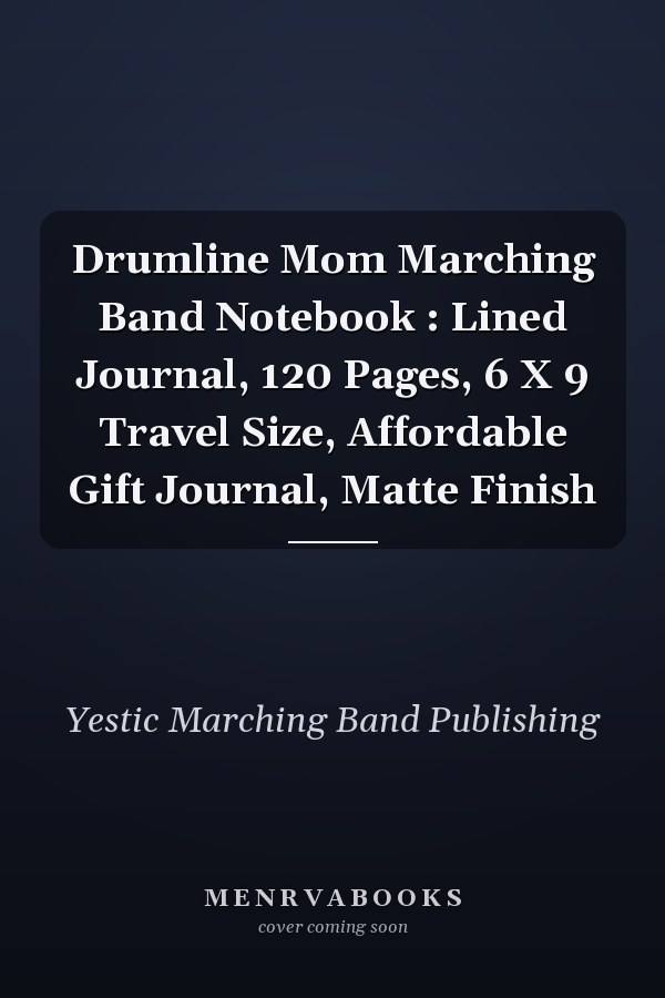 Drumline Mom Marching Band Notebook : Lined Journal, 120 Pages, 6 X 9 Travel Size, Affordable Gift Journal, Matte Finish