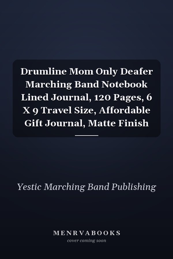 Drumline Mom Only Deafer Marching Band Notebook Lined Journal, 120 Pages, 6 X 9 Travel Size, Affordable Gift Journal, Matte Finish
