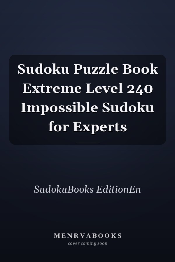 Sudoku Puzzle Book Extreme Level 240 Impossible Sudoku for Experts