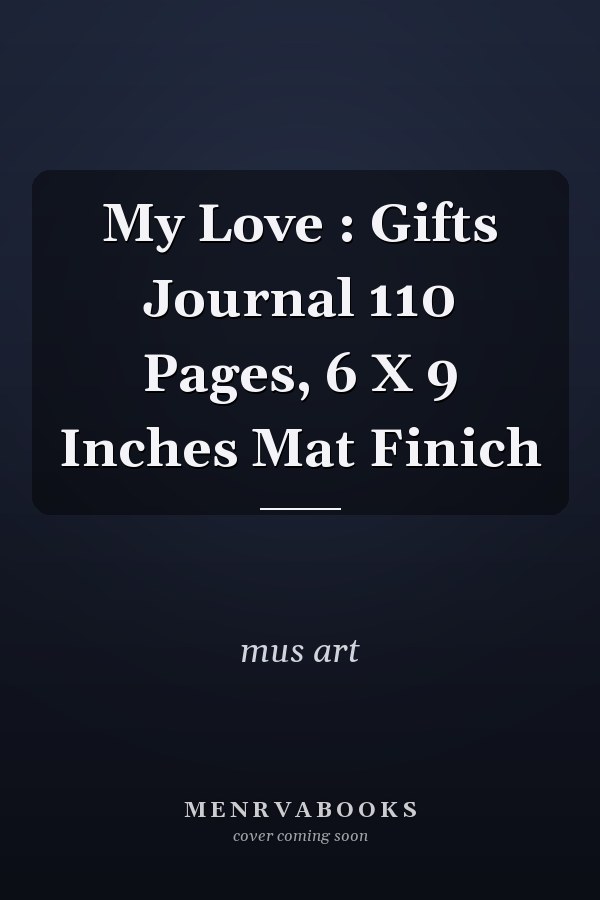 My Love : Gifts Journal 110 Pages, 6 X 9 Inches Mat Finich
