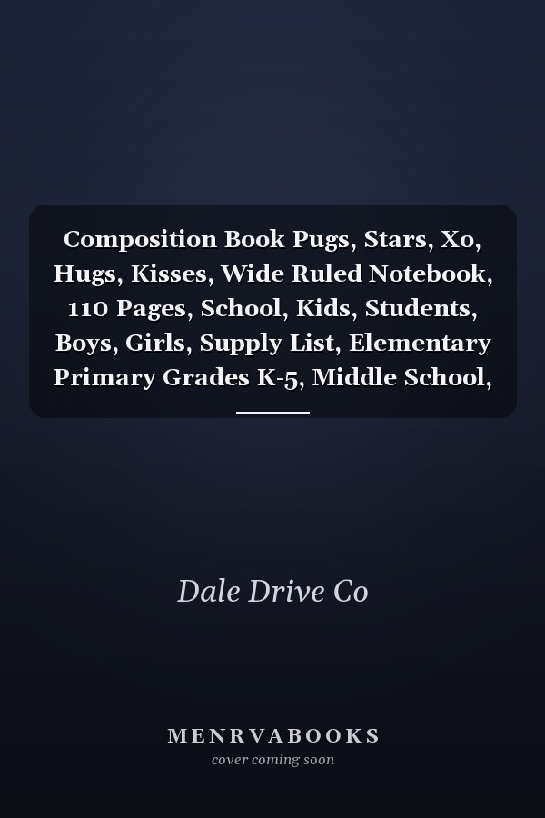 Composition Book Pugs, Stars, Xo, Hugs, Kisses, Wide Ruled Notebook, 110 Pages, School, Kids, Students, Boys, Girls, Supply List, Elementary Primary Grades K-5, Middle School, 6-8, Homeschool