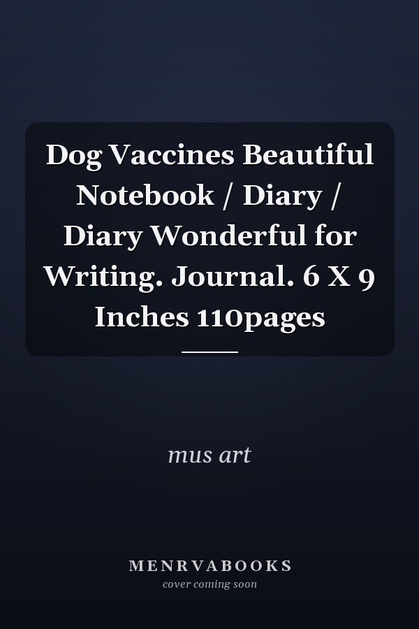Dog Vaccines Beautiful Notebook / Diary / Diary Wonderful for Writing. Journal. 6 X 9 Inches 110pages