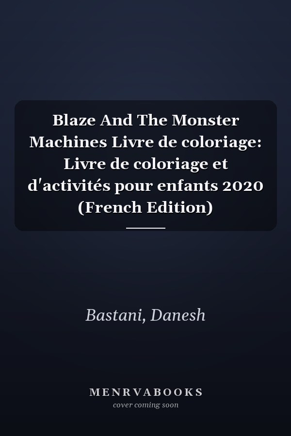 Blaze And The Monster Machines Livre de coloriage: Livre de coloriage et d'activités pour enfants 2020 (French Edition)
