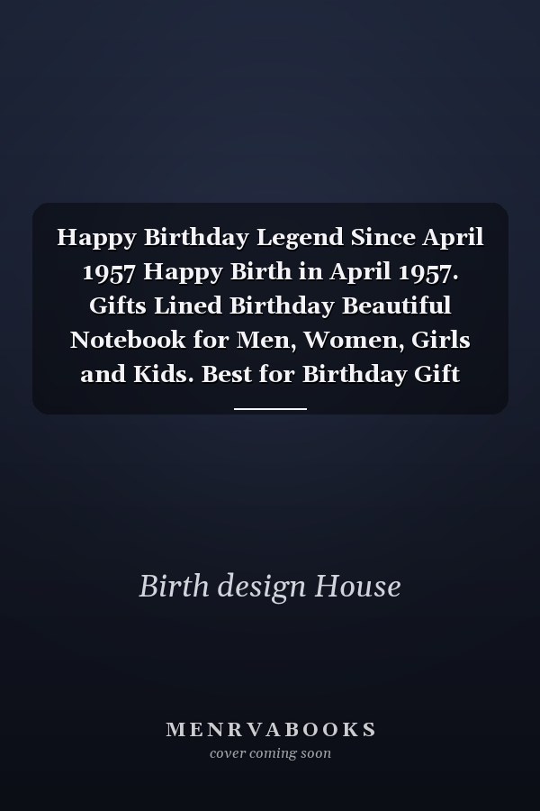 Happy Birthday Legend Since April 1957 Happy Birth in April 1957. Gifts Lined Birthday Beautiful Notebook for Men, Women, Girls and Kids. Best for Birthday Gift