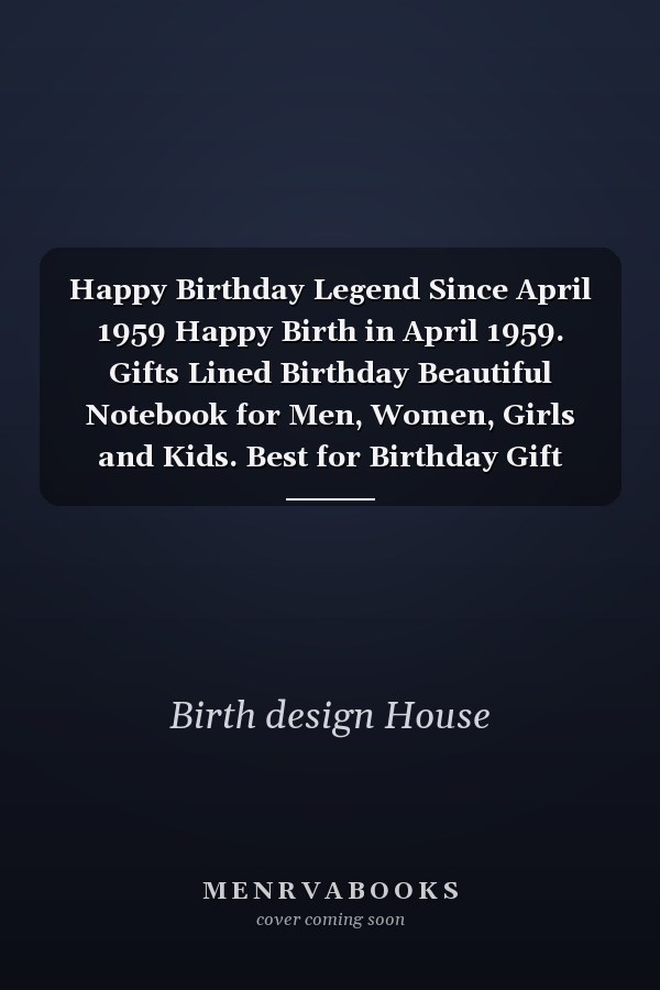 Happy Birthday Legend Since April 1959 Happy Birth in April 1959. Gifts Lined Birthday Beautiful Notebook for Men, Women, Girls and Kids. Best for Birthday Gift