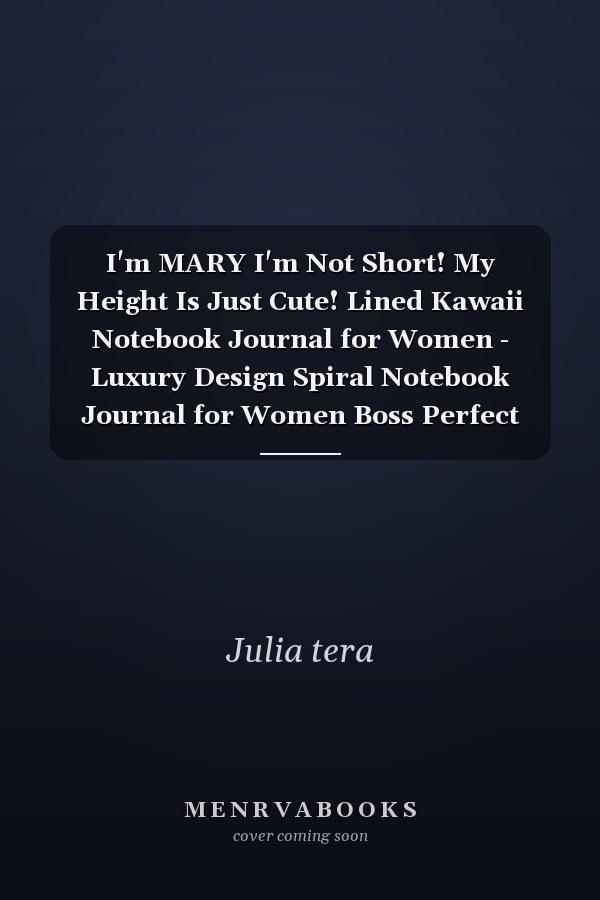 I'm MARY I'm Not Short! My Height Is Just Cute! Lined Kawaii Notebook Journal for Women - Luxury Design Spiral Notebook Journal for Women Boss Perfect Gift for Women Christian, Inspirational Journal - Notebook to Write in for Women and Girls for Women's