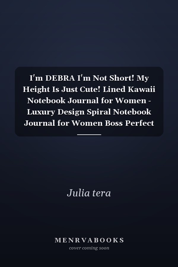 I'm DEBRA I'm Not Short! My Height Is Just Cute! Lined Kawaii Notebook Journal for Women - Luxury Design Spiral Notebook Journal for Women Boss Perfect Gift for Women Christian, Inspirational Journal - Notebook to Write in for Women and Girls for Women'